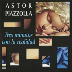 Tres Minutos Con la Realidad - Astor Piazzolla