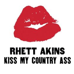 Kiss My Country Ass - Rhett Akins