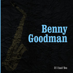 If I had You - Benny Goodman