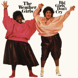 Big Girls Don't Cry - The Weather Girls