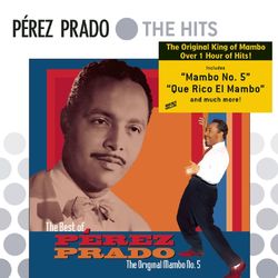 The Best Of Perez Prado: The Original Mambo #5 - Pérez Prado y Su Orquesta