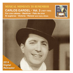 Musical Moments to Remember: Carlos Gardel, Vol. 3 (Remastered 2014) - Carlos Gardel