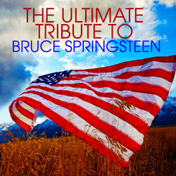 The Ultimate Tribute To Bruce Springsteen