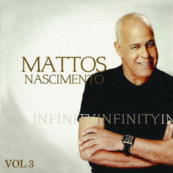 Infinity - Mattos Nascimento, Vol. 3 - Mattos Nascimento