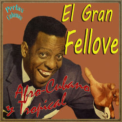 Perlas Cubanas: Afro-Cubano y Tropical - El Gran Fellove