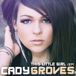 This Little Girl EP - Cady Groves