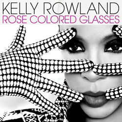Rose Colored Glasses - Kelly Rowland