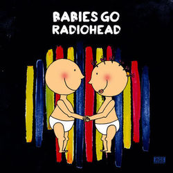 Babies Go Radiohead - Radiohead