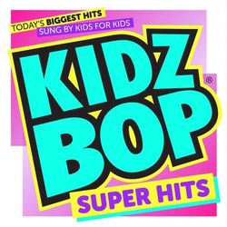 KIDZ BOP Super Hits - Kidz Bop Kids