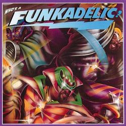 Who's a Funkadelic? - Funkadelic