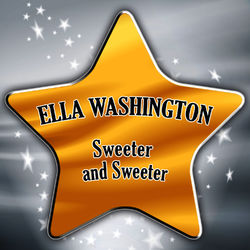 Sweeter and Sweeter - Ella Washington