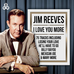 Jim Reeves - I Love You More - Jim Reeves