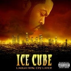 Laugh Now, Cry Later - Ice Cube