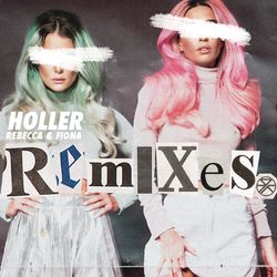 Holler (Remixes) - Rebecca & Fiona