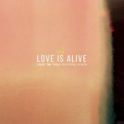 Love Is Alive - Louis The Child
