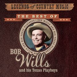 Legends Of Country Music: The Best Of Bob Wills And His Texas Playboys - Bob Wills And His Texas Playboys