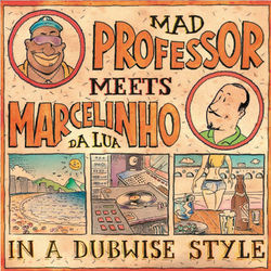 Mad Professor Meets Marcelinho da Lua In a Dubwise Style - Mad Professor, Marcelinho Da Lua, Seu Jorge