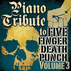 Piano Tribute to Five Finger Death Punch, Vol. 3 - Five Finger Death Punch