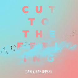 Cut To The Feeling - Carly Rae Jepsen