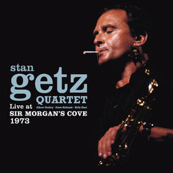 Live at Sir Morgan's Cove 1973 (Bonus Track Version) - Stan Getz