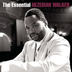 The Essential Hezekiah Walker - Hezekiah Walker & The Love Fellowship Crusade Choir