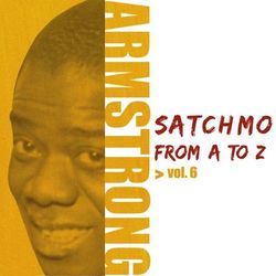 Satchmo from A to Z, Vol. 6 - Louis Armstrong