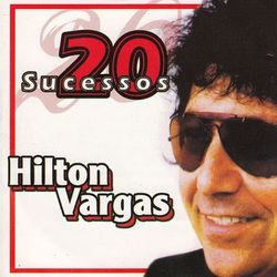 20 Sucessos - Hilton Vargas