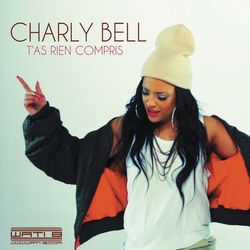 T'as rien compris - Charly Bell