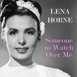 Someone to Watch Over Me - Lena Horne