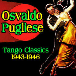 Tango Classics 1943-1946 - Osvaldo Pugliese