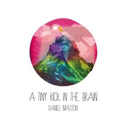 A Tiny Kick in the Brain - Daniel Masson