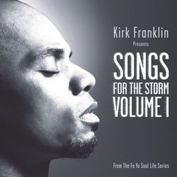 Kirk Franklin Presents: Songs For The Storm, Volume 1 - Kirk Franklin