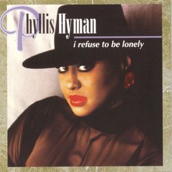 I Refuse To Be Lonely - Phyllis Hyman