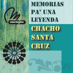 Memorias Pa' Una Leyenda - Chacho Santa Cruz