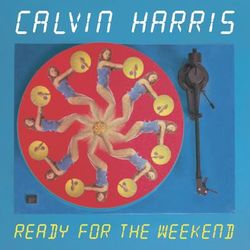 Ready For The Weekend - Calvin Harris