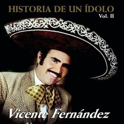 Historia De Un Idolo Vol.II - Vicente Fernández