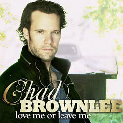 Love Me or Leave Me - Chad Brownlee