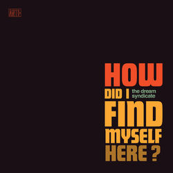 How Did I Find Myself Here? - The Dream Syndicate