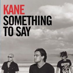Something To Say - Kane