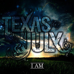 I Am - Texas In July