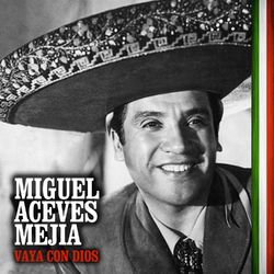 Miguel Aceves Mejía - Vaya Con Dios