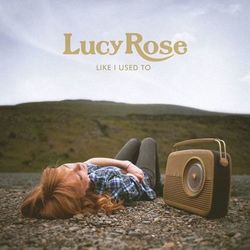 Like I Used To - Lucy Rose