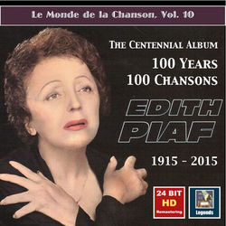 Le monde de la chanson, Vol. 10: Edith Piaf ? The Centennial Album ? 100 Years, 100 Chansons (24 Bit HD Remastering 2015) - Edith Piaf
