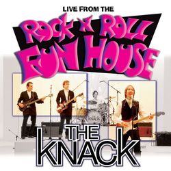 Live From The Rock 'N' Roll Fun House - The Knack