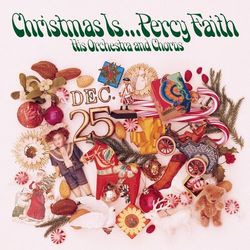 Christmas Is ... Percy Faith, His Orchestra and Chorus - Percy Faith & His Orchestra and Chorus