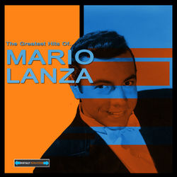The Greatest Hits of Mario Lanza - Mario Lanza