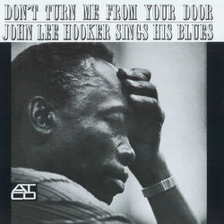 Don't Turn Me From Your Door - John Lee Hooker