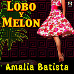 Amalia Batista - Lobo Y Melon - Lobo y Melón