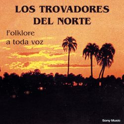 Folklore A Toda Voz - Los Trovadores Del Norte