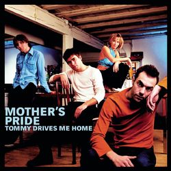Tommy Drives Me Home - Mothers Pride